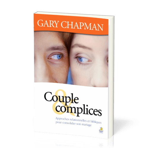 COUPLE ET COMPLICES - APPROCHE RELATIONNELLE ET BIBLIQUE POUR CONSOLIDER VOTRE MARIAGE