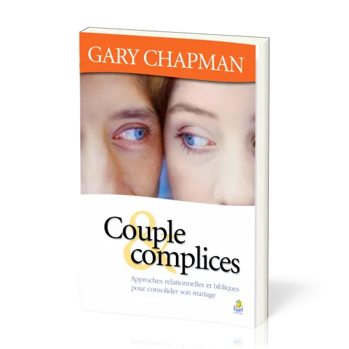 COUPLE ET COMPLICES - APPROCHE RELATIONNELLE ET BIBLIQUE POUR CONSOLIDER VOTRE MARIAGE