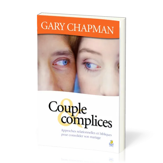 COUPLE ET COMPLICES - APPROCHE RELATIONNELLE ET BIBLIQUE POUR CONSOLIDER VOTRE MARIAGE