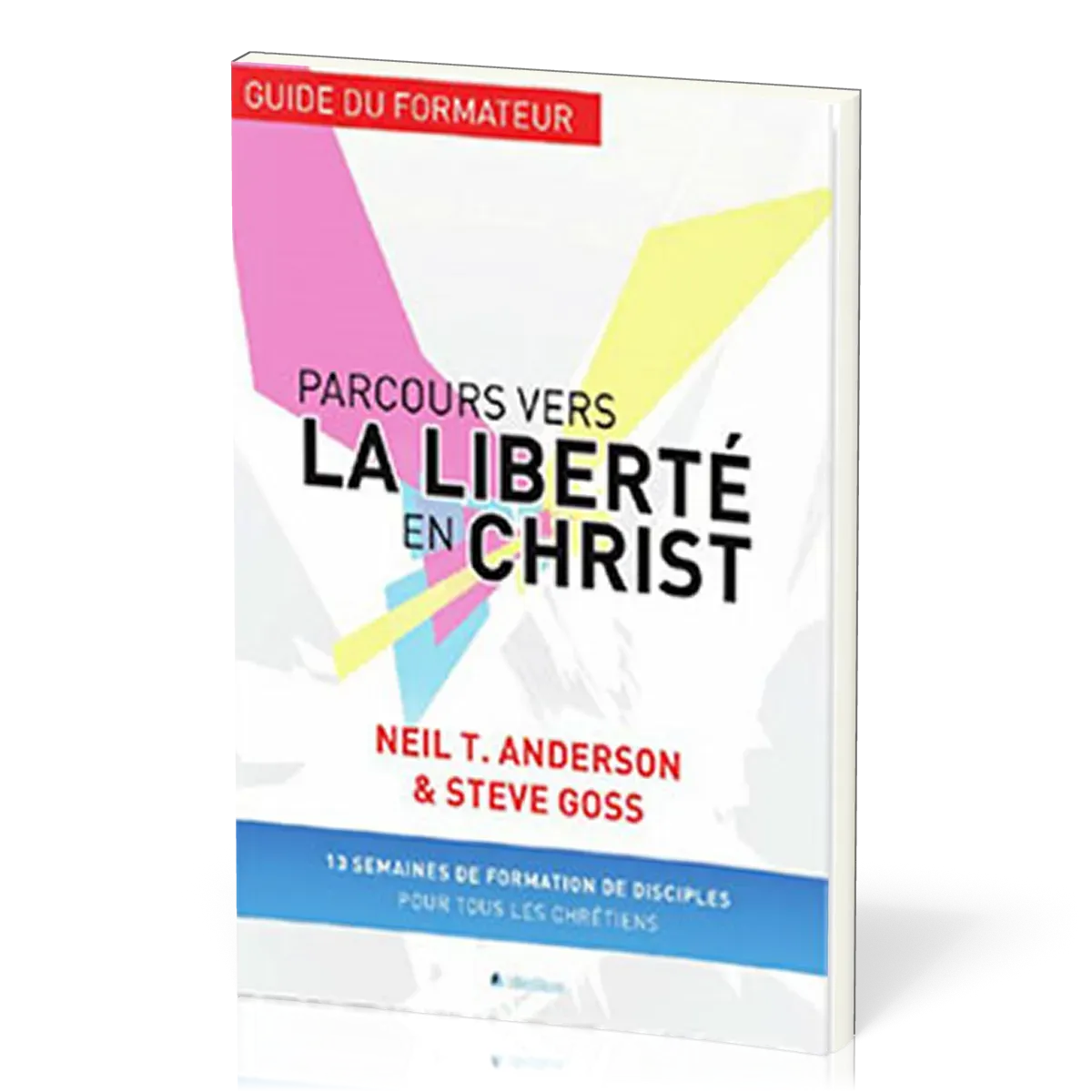 PARCOURS VERS LA LIBERTE EN CHRIST-GUIDE DU FORMATEUR