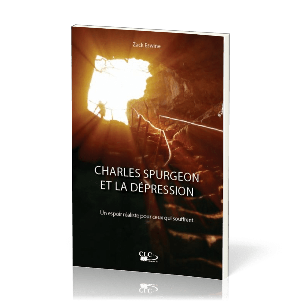 CHARLES SPURGEON ET LA DEPRESSION - UN ESPOIR REALISTE POUR CEUX QUI SOUFFRENT