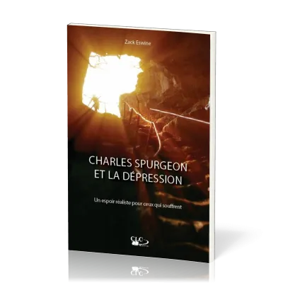 CHARLES SPURGEON ET LA DEPRESSION - UN ESPOIR REALISTE POUR CEUX QUI SOUFFRENT
