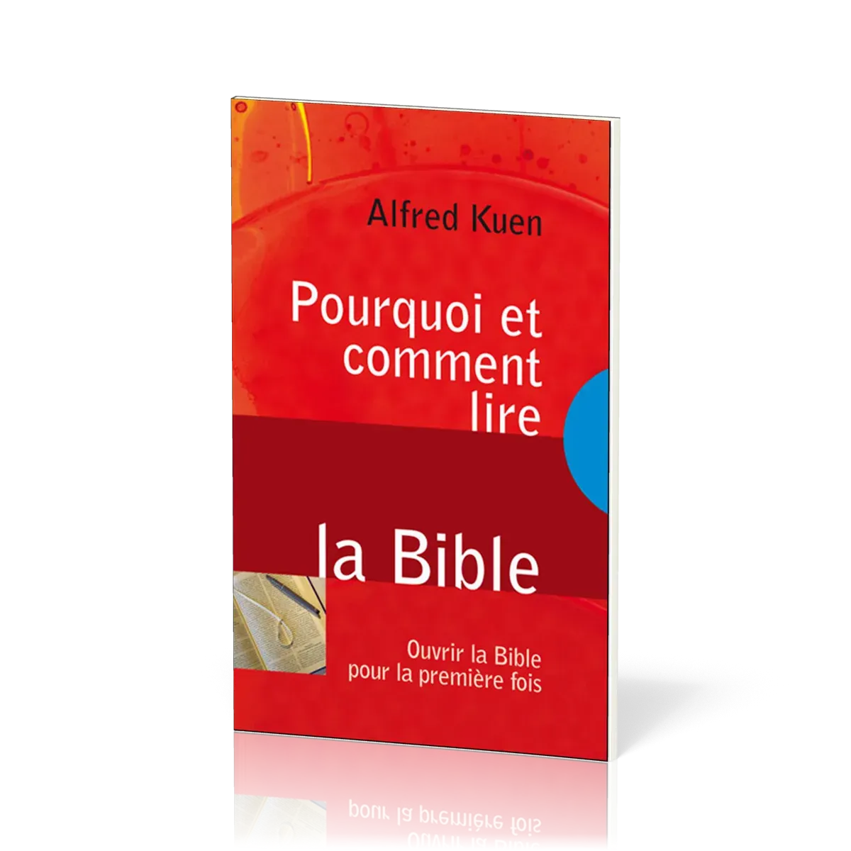 POURQUOI ET COMMENT LIRE LA BIBLE - OUVRIR LA BIBLE POUR LA PREMIERE FOIS