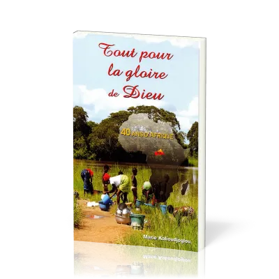 TOUT POUR LA GLOIRE DE DIEU - 40 ANS D'AFRIQUE