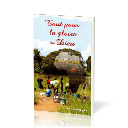 TOUT POUR LA GLOIRE DE DIEU - 40 ANS D'AFRIQUE