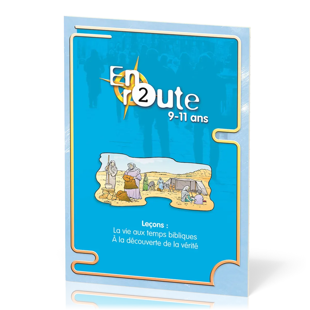 EN ROUTE ER02 - LA VIE AUX TEMPS BIBLIQUES, A LA DECOUVERTE DE LA VERITE
