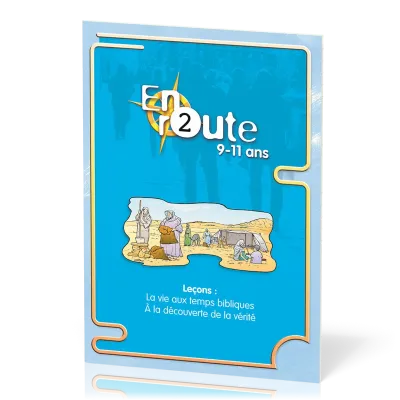 EN ROUTE ER02 - LA VIE AUX TEMPS BIBLIQUES, A LA DECOUVERTE DE LA VERITE