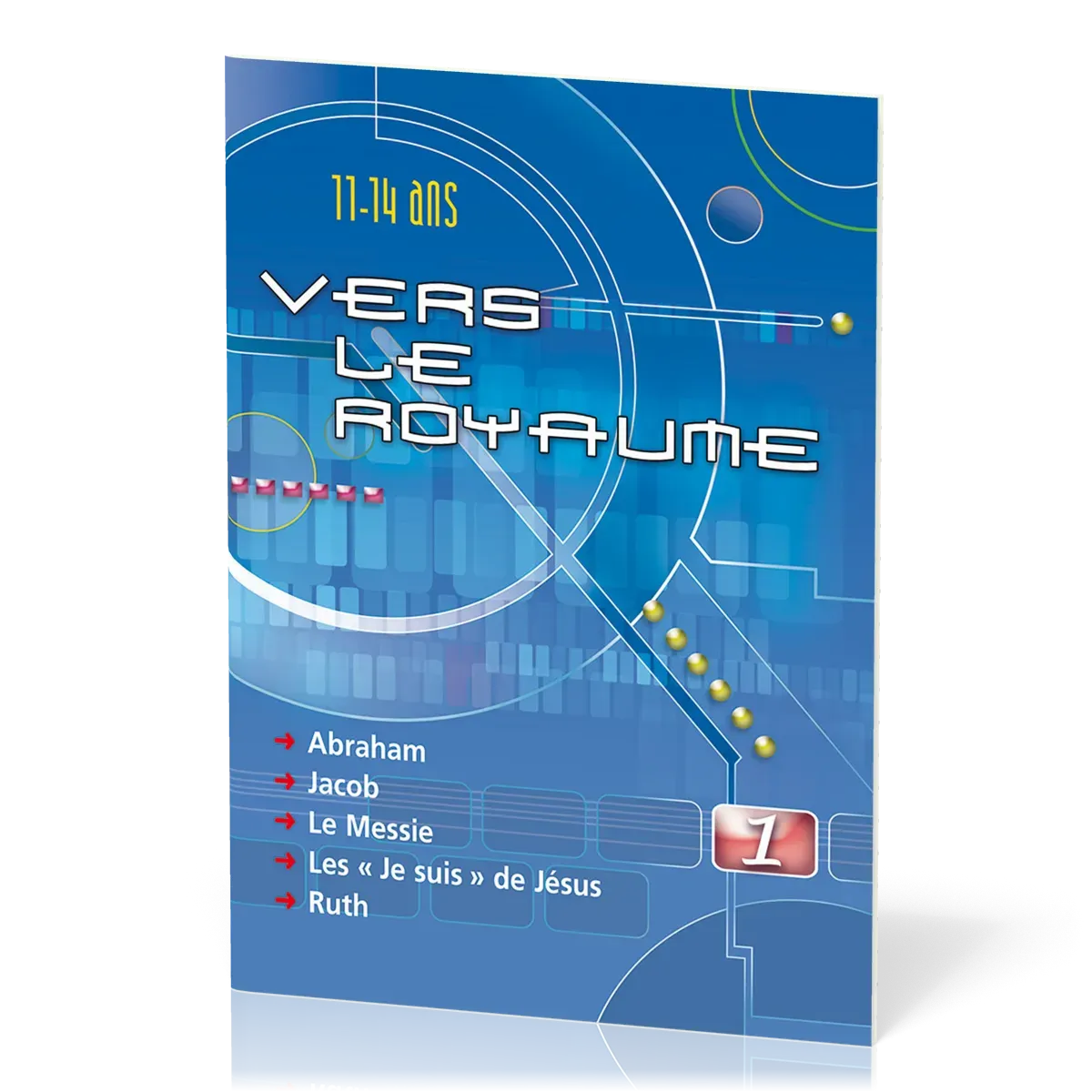 VERS LE ROYAUME VLR01 - ABRAHAM, JACOB, LE MESSIE, LES JE SUIS DE JESUS, RUTH