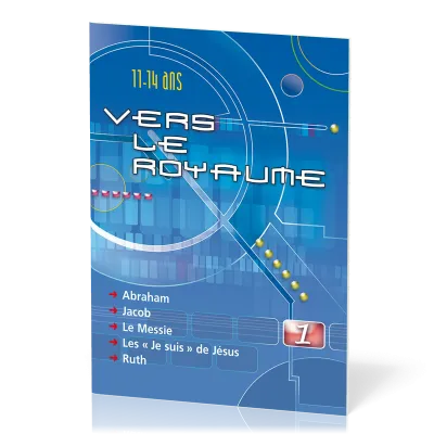 VERS LE ROYAUME VLR01 - ABRAHAM, JACOB, LE MESSIE, LES JE SUIS DE JESUS, RUTH