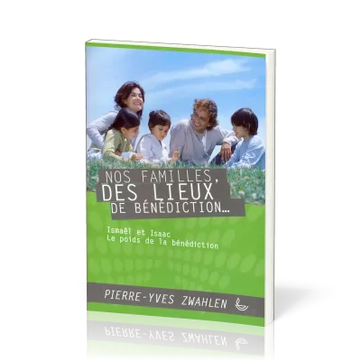 NOS FAMILLES DES LIEUX DE BENEDICTION - ISMAËL ET ISAAC LE POIDS DE LA BENEDICTION