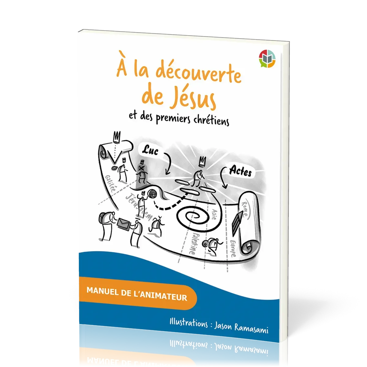 A LA DECOUVERTE DE JESUS ET DES PREMIERS CHRETIENS - MANUEL DE L'ANIMATEUR