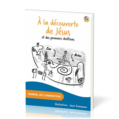 A LA DECOUVERTE DE JESUS ET DES PREMIERS CHRETIENS - MANUEL DE L'ANIMATEUR