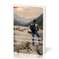 DEVENIR UN DISCIPLE EMOTIONNELLEMENT SAIN