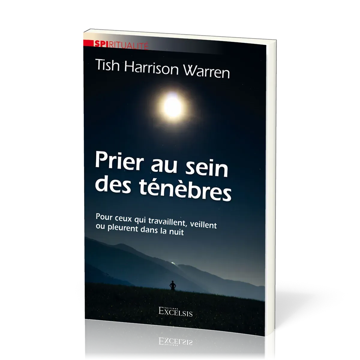 PRIER AU SEIN DES TENEBRES - POUR CEUX QUI TRAVAILLENT, VEILLENT OU PLEURENT DANS LA NUIT