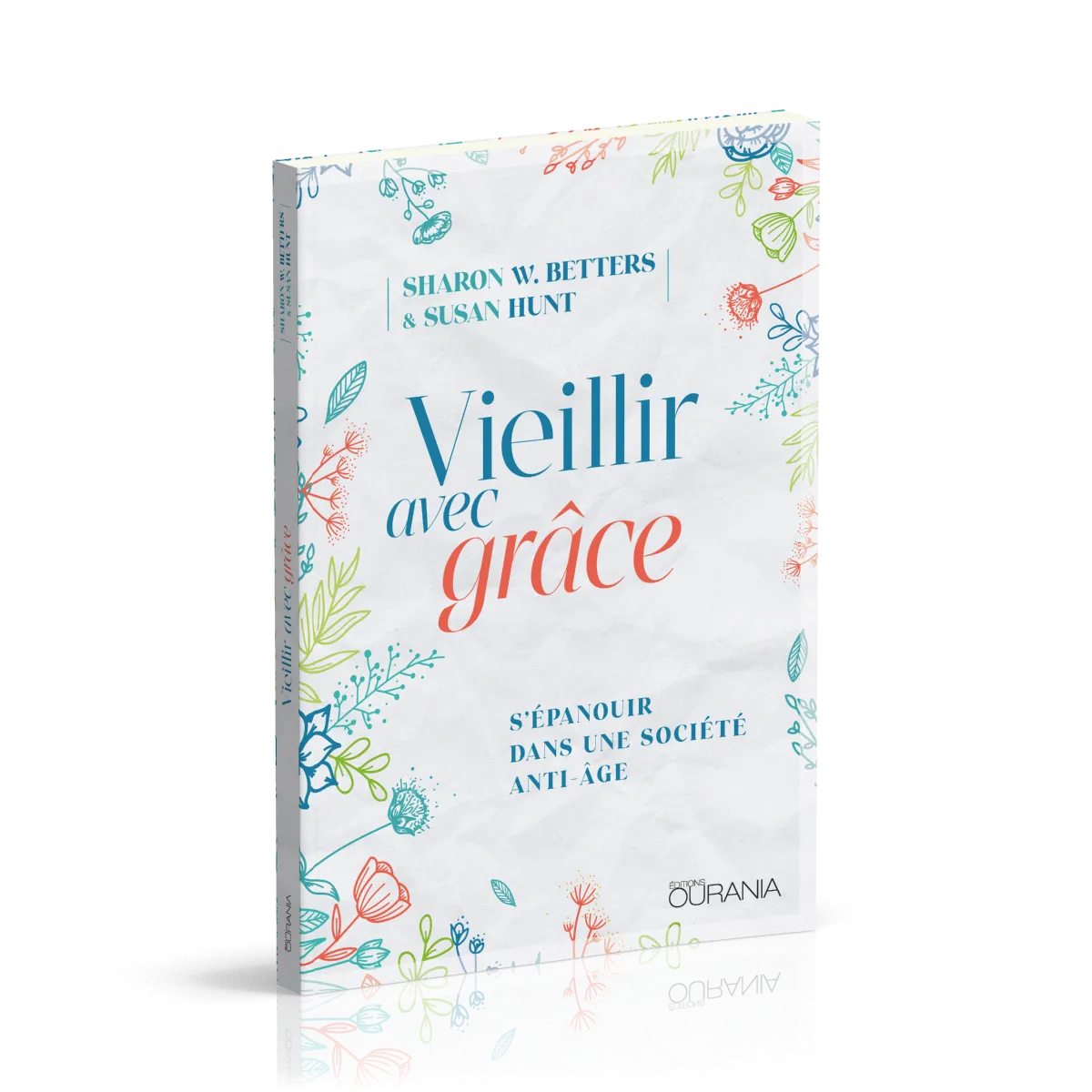 VIEILLIR AVEC GRACE - S'EPANOUIR DANS UNE SOCIETE ANTI-AGE