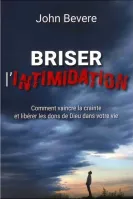 BRISER L'INTIMIDATION - COMMENT VAINCRE LA CRAINTE ET LIBERER LES DONS DE DIEU DANS VOTRE VIE - NOUV BRISER L'INTIMIDATION - COMMENT VAINCRE LA CRAINTE ET LIBERER LES DONS DE DIEU DANS VOTRE VIE - NOUV