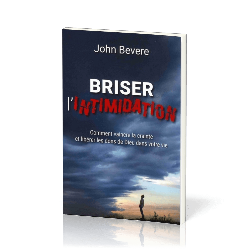 BRISER L'INTIMIDATION - COMMENT VAINCRE LA CRAINTE ET LIBERER LES DONS DE DIEU DANS VOTRE VIE - NOUV