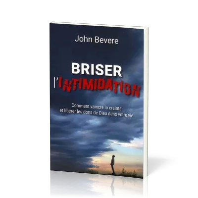 BRISER L'INTIMIDATION - COMMENT VAINCRE LA CRAINTE ET LIBERER LES DONS DE DIEU DANS VOTRE VIE - NOUV