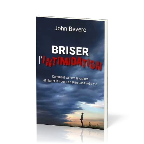 BRISER L'INTIMIDATION - COMMENT VAINCRE LA CRAINTE ET LIBERER LES DONS DE DIEU DANS VOTRE VIE - NOUV