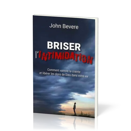 BRISER L'INTIMIDATION - COMMENT VAINCRE LA CRAINTE ET LIBERER LES DONS DE DIEU DANS VOTRE VIE - NOUV