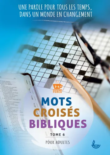 MOTS CROISES BIBLIQUES POUR ADULTE - TOME 6 - UNE PAROLE POUR TOUT LES TEMPS DANS UN MONDE