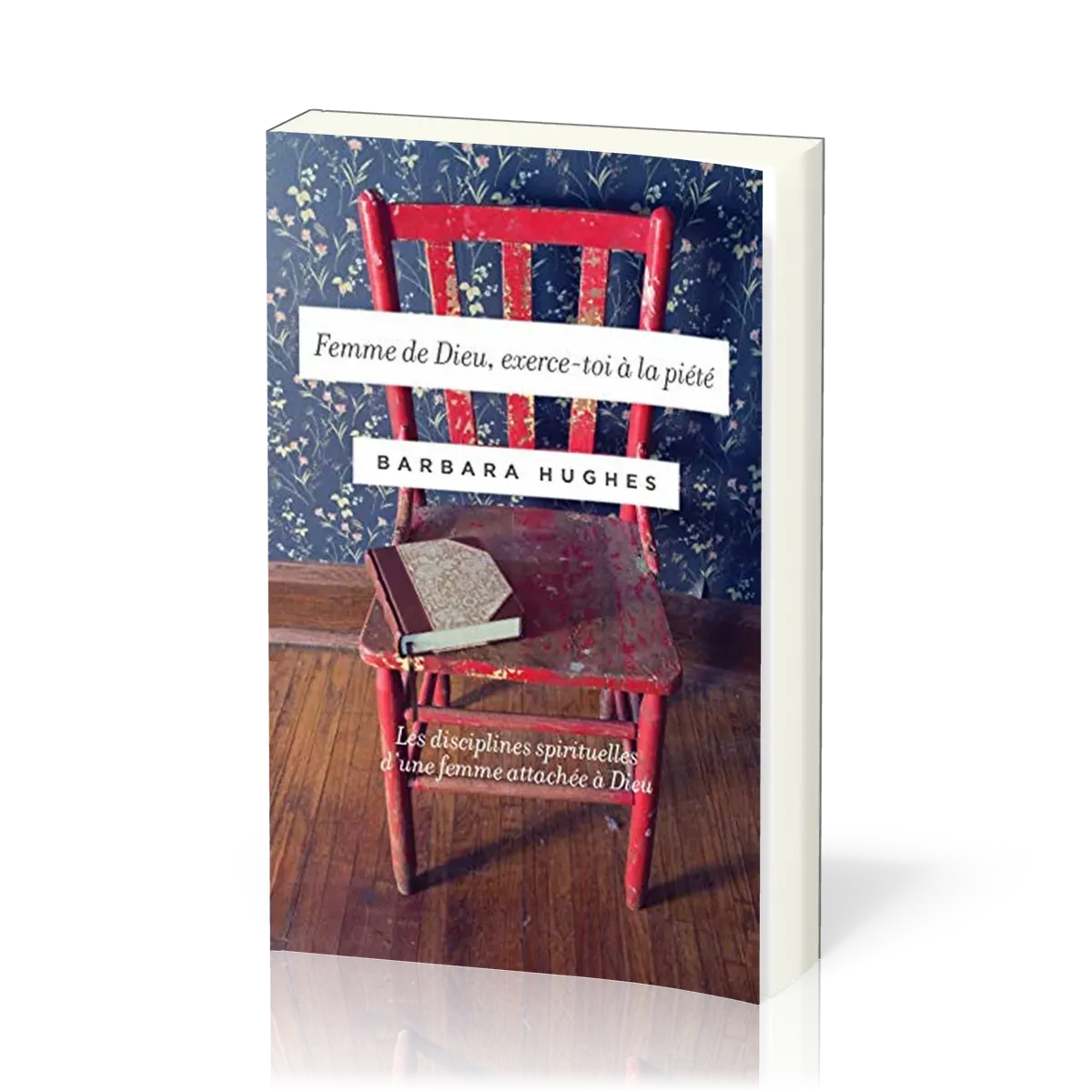 FEMME DE DIEU EXERCE-TOI A LA PIETE - LES DISCIPLINES SPIRITUELLES D'UNE FEMME ATTACHEE A DIEU