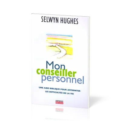 MON CONSEILLER PERSONNEL - UNE AIDE PRATIQUE POUR AFFRONTER LES DIFFICULTES DE LA VIE