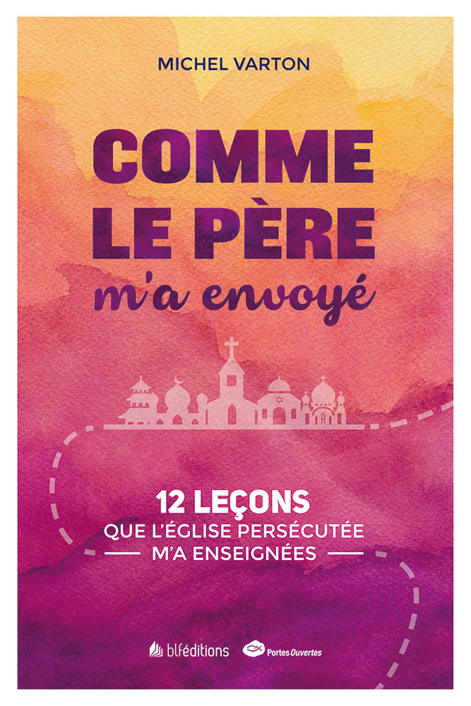 COMME LE PERE M'A ENVOYE - 12 LECONS QUE L'EGLISE PERSECUTEE M'A ENSEIGNEES