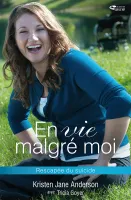 EN VIE MALGRE MOI - RESCAPEE DU SUICIDE EN VIE MALGRE MOI - RESCAPEE DU SUICIDE