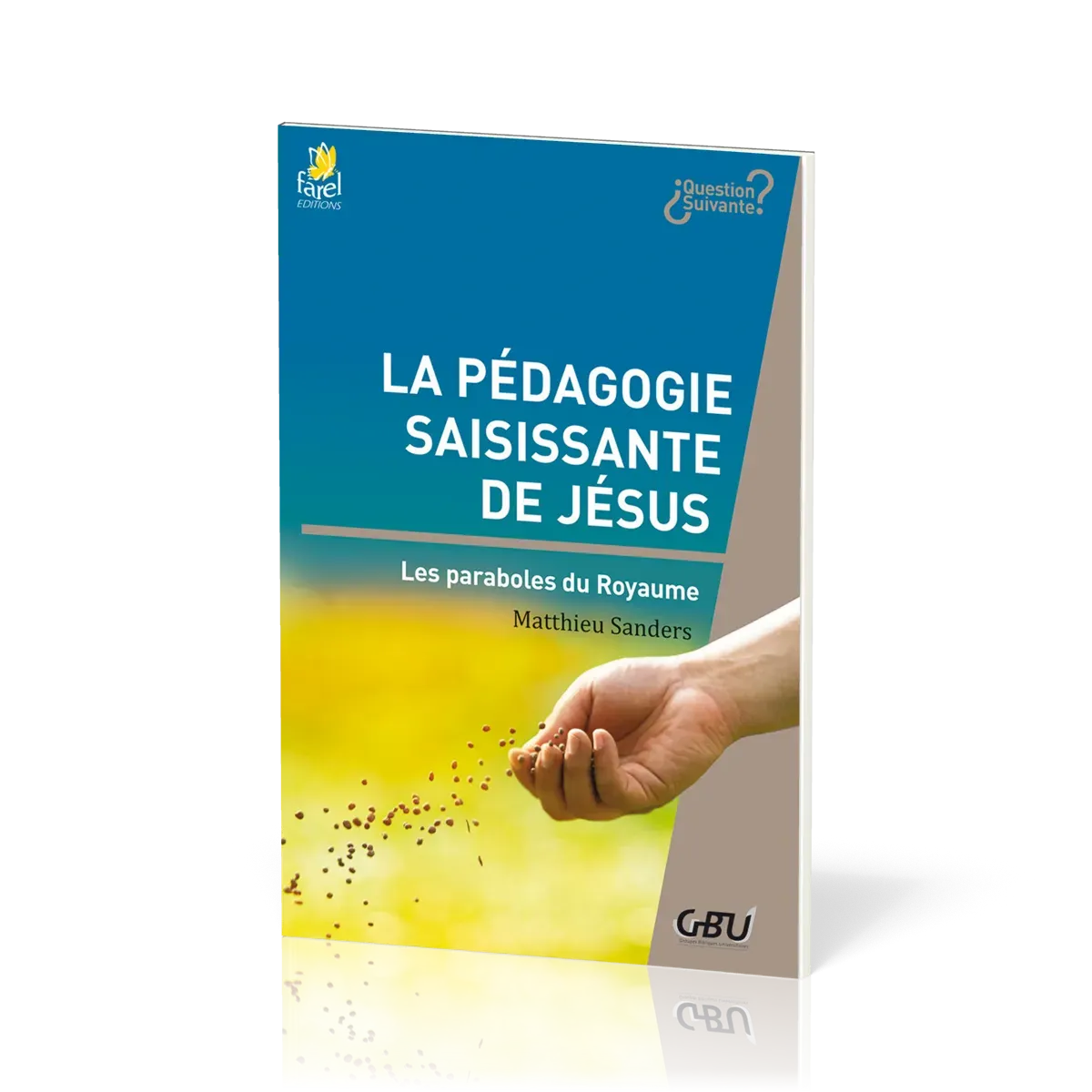 PEDAGOGIE SAISISSANTE DE JESUS (LA) - LES PARABOLES DU ROYAUME