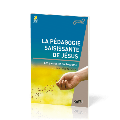 PEDAGOGIE SAISISSANTE DE JESUS (LA) - LES PARABOLES DU ROYAUME