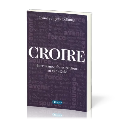 CROIRE - INCROYANCE, FOI ET RELIGION AU XXIE SIECLE