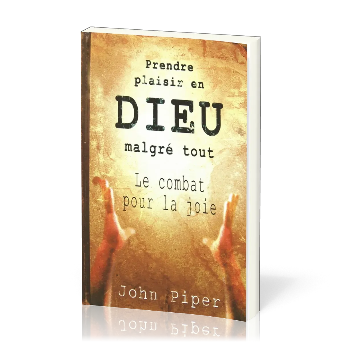 PRENDRE PLAISIR EN DIEU MALGRE TOUT - LE COMBAT POUR LA JOIE