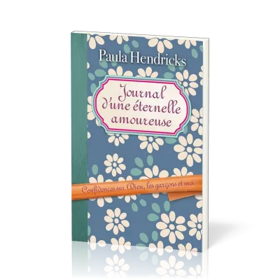 JOURNAL D'UNE ETERNELLE AMOUREUSE - CONFIDENCES SUR DIEU LES GARCONS ET MOI