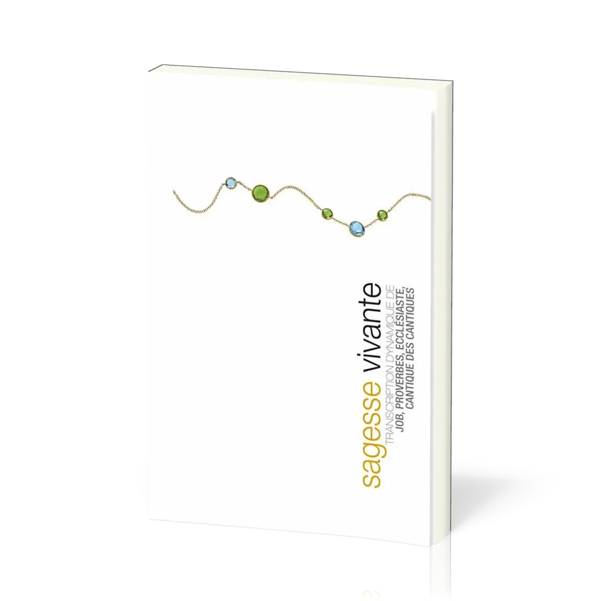 SAGESSE VIVANTE - TRANSCRIPTION DYNAMIQUE JOB PROVERBES ECCLESIASTE CANTIQUE DES CANTIQUES SOUPLE
