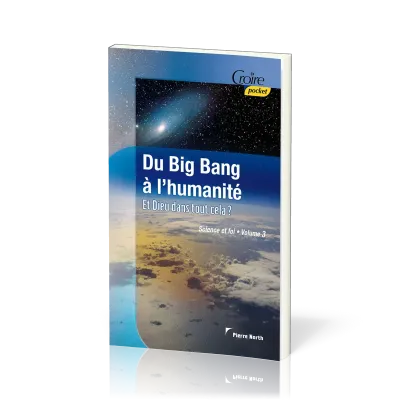 DU BIG BANG A L'HUMANITE - ET DIEU DANS TOUT CELA ? - SCIENCE ET FOI VOL. 3 - CROIRE POCKET 31
