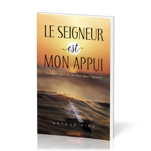 SEIGNEUR EST MON APPUI (LE) - RECONFORT POUR LE CHRETIEN DANS L'EPREUVE