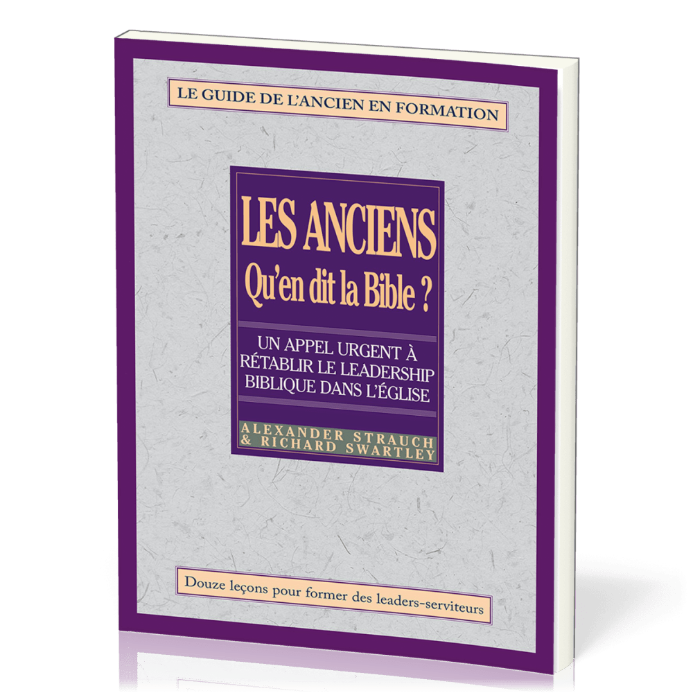 ANCIENS QU'EN DIT LA BIBLE (LES) - GUIDE DE L'ANCIEN EN FORMATION