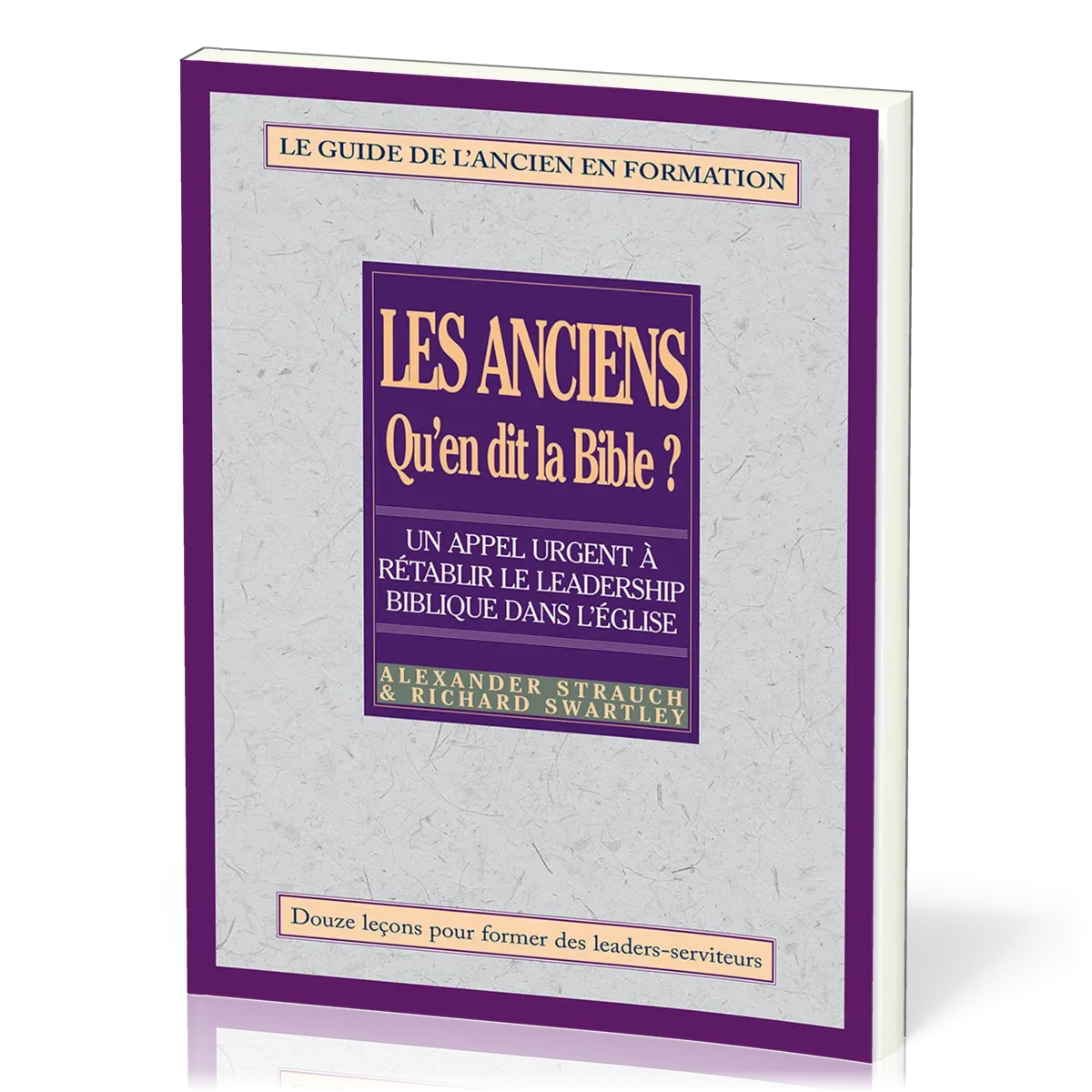 ANCIENS QU'EN DIT LA BIBLE (LES) - GUIDE DE L'ANCIEN EN FORMATION