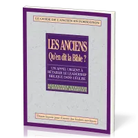 ANCIENS QU'EN DIT LA BIBLE (LES) - GUIDE DE L'ANCIEN EN FORMATION