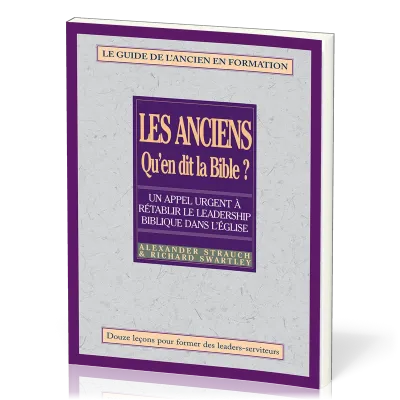 ANCIENS QU'EN DIT LA BIBLE (LES) - GUIDE DE L'ANCIEN EN FORMATION