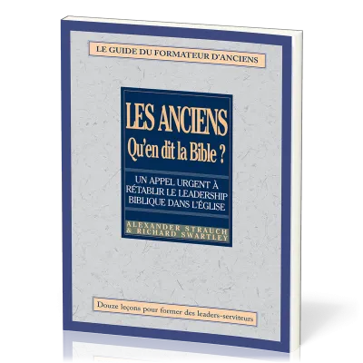 ANCIENS QU'EN DIT LA BIBLE (LES) - GUIDE DU FORMATEUR D'ANCIENS