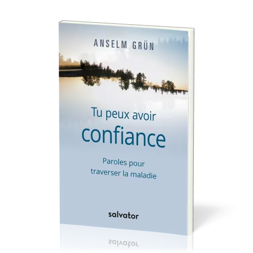 TU PEUX AVOIR CONFIANCE - PAROLES POUR TRAVERSER LA MALADIE