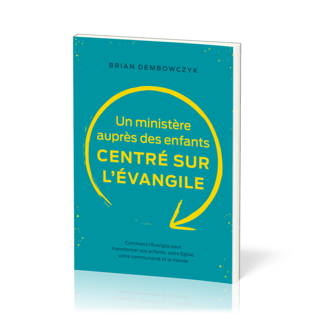 UN MINISTERE AUPRES DES ENFANTS CENTRE SUR L'EVANGILE - COMMENT L'EVANGILE PEUT TRANSFORMER VOS ENFA