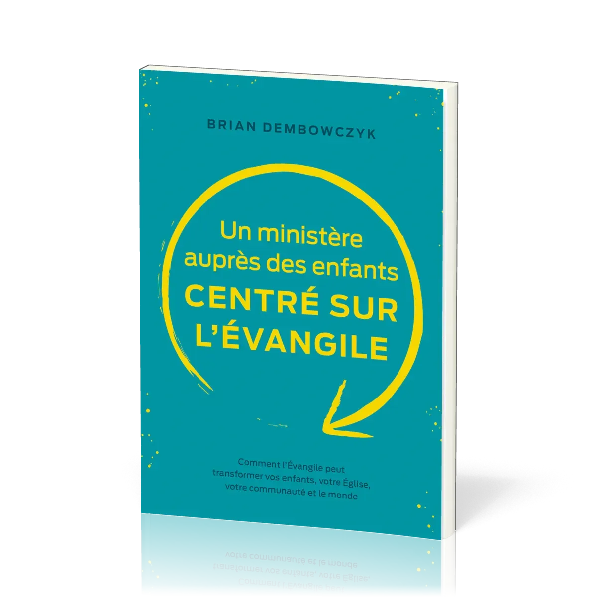 UN MINISTERE AUPRES DES ENFANTS CENTRE SUR L'EVANGILE - COMMENT L'EVANGILE PEUT TRANSFORMER VOS ENFA