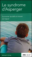 SYNDROME D'ASPERGER - SURMONTER LES DEFIS ET TROUVER DE L'ESPOIR