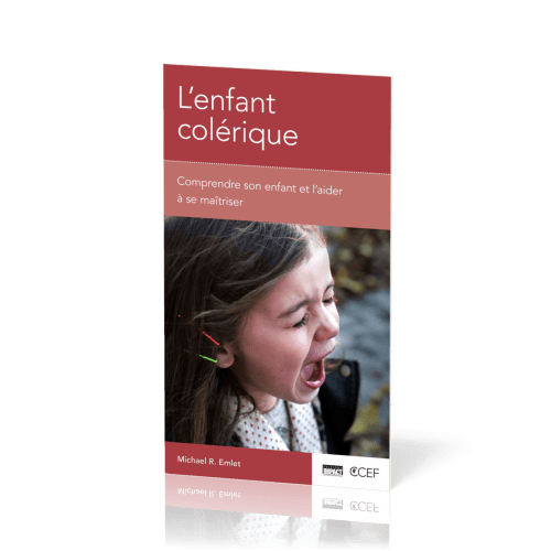 ENFANT COLERIQUE (L') - COMPRENDRE SON ENFANT ET L'AIDER A SE MAITRISER