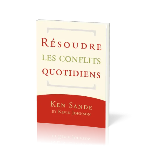 RESOUDRE LES CONFLITS QUOTIDIENS - NELLE EDITION