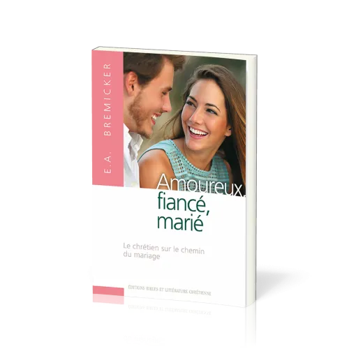 AMOUREUX, FIANCE, MARIE - LE CHRETIEN SUR LE CHEMIN DU MARIAGE