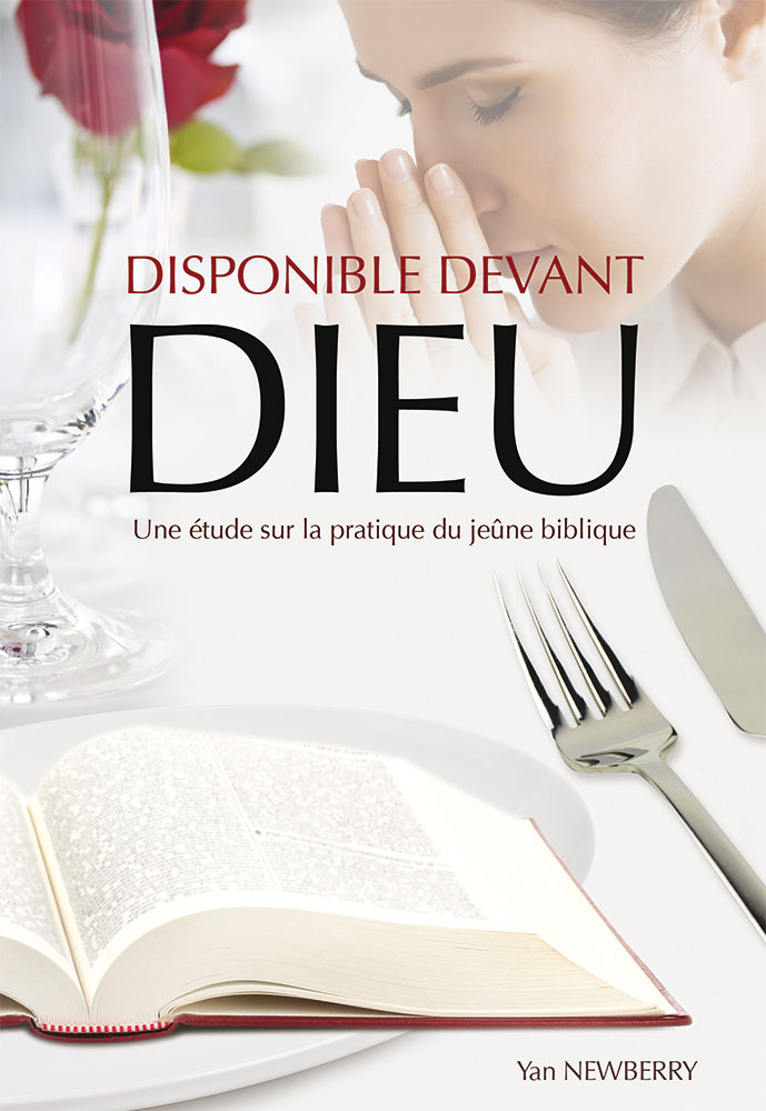 DISPONIBLE DEVANT DIEU - UNE ETUDE SUR LA PRATIQUE DU JEUNE BIBLIQUE